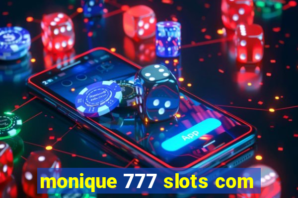 monique 777 slots com